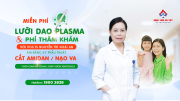 Miễn 100% phí khám và tặng lưỡi dao Plasma khi cắt amidan và nạo VA với PGS TS BS Nguyễn Thị Hoài An