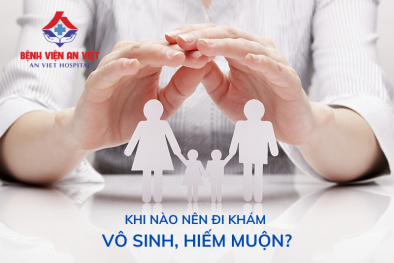 Khi nào thì nên đi khám vô sinh - hiếm muộn?