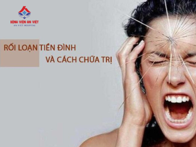 Rối loạn tiền đình nguyên nhân do đâu và cách điều trị hiệu quả