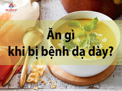 Bị đau dạ dày nên ăn gì thì tốt?