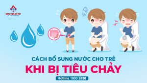Cách bổ sung nước đúng cách khi trẻ bị tiêu chảy – Ba mẹ đừng bỏ qua