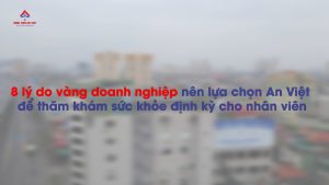 Bệnh viện Đa khoa An Việt: Nơi Tin Tưởng Cho Sức Khỏe Nhân Viên Doanh Nghiệp