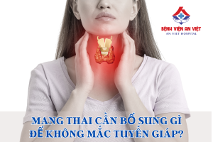 Mang thai cần bổ sung gì để không mắc tuyến giáp?