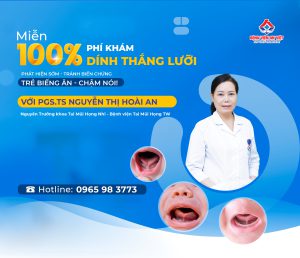 Miễn phí 100% khám dính thắng lưỡi với PGS. TS Nguyễn Thị Hoài An