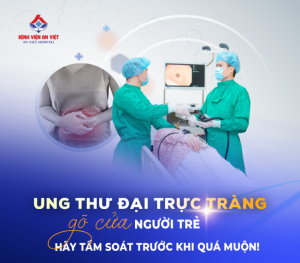 Ung thư đại trực tràng “gõ cửa” người trẻ – hãy tầm soát trước khi quá muộn!