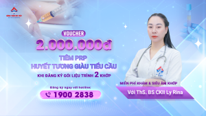 Miễn giảm phí khám xương khớp và tặng Voucher 2.000.000 đồng khi đăng kí liệu trình tiêm PRP với Ths.Bs Ly Rina