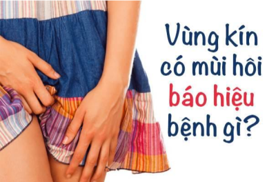 Vùng kín có mùi là dấu hiệu của bệnh gì
