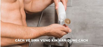 Mách nhỏ nam giới cách giữ vệ sinh vùng kín