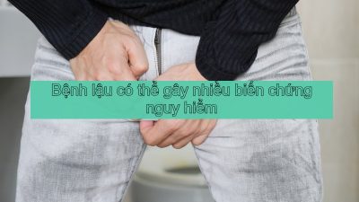 Bệnh lậu: Diễn biến âm thầm, biến chứng nguy hiểm